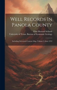 Well Records In Panola County: Including Structural Contour Map, Volume 5, Issue 2232 - Sellards, Elias Howard