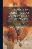 Pensées Sur L'origine ... Des Sciences Et Des Beaux-arts... Pensées Sur L'origine ... Des Sciences Et Des Beaux-arts...