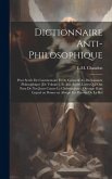 Dictionnaire anti-philosophique: Pour servir de commentaire et de correctif au Dictionnaire philosophique [de Voltaire], et aux autres livres qui ont