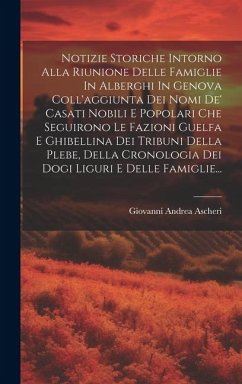 Notizie Storiche Intorno Alla Riunione Delle Famiglie In Alberghi In Genova Coll'aggiunta Dei Nomi De' Casati Nobili E Popolari Che Seguirono Le Fazio - Ascheri, Giovanni Andrea