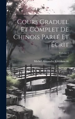 Cours Graduel Et Complet De Chinois Parlé Et Écrit; Volume 1 - Kleczkowski, Michel Alexandre