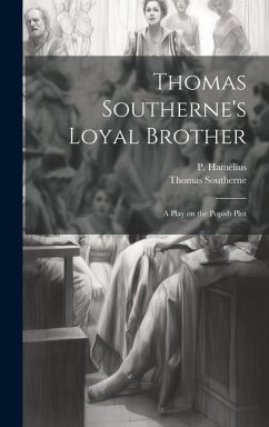 Thomas Southerne's Loyal Brother; a Play on the Popish Plot - Southerne, Thomas