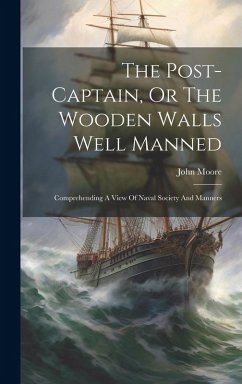 The Post-captain, Or The Wooden Walls Well Manned - Moore, John