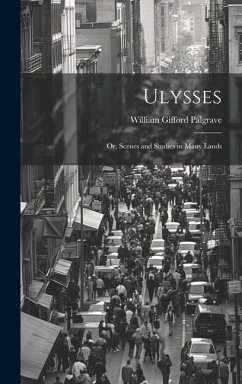 Ulysses; or, Scenes and Studies in Many Lands - Gifford, Palgrave William