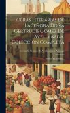 Obras Literarias De La Señora Doña Gertrudis Gomez De Avellaneda, Coleccion Completa: Novelas Y Leyendas...