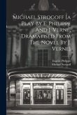 Michael Strogoff [a Play By E. Philippe And J. Verne, Dramatised From The Novel By J. Verne]