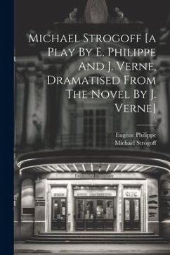 Michael Strogoff [a Play By E. Philippe And J. Verne, Dramatised From The Novel By J. Verne] - Philippe, Eugène