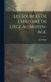 Les Sources de l'histoire de Liège au Moyen-Age.