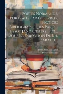 Poètes Normands, Portraits Par C. Devrits, Notices Bibliographiques Par P.f. Tissot [and Others] Publ. Sous La Direction De L.h. Baratte... - Normands, Poètes