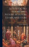 Le Vite De' Più Eccellenti Pittori, Scultori Ed Architettori; Volume 2