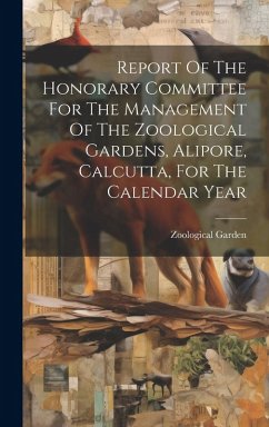 Cover Report Of The Honorary Committee For The Management Of The Zoological Gardens, Alipore, Calcutta, For The Calendar Year