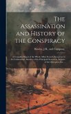 The Assassination and History of the Conspiracy: A Complete Digest of the Whole Affair From its Inception to its Culmination, Sketches of the Principa