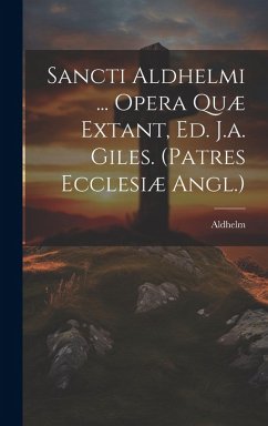 Cover Sancti Aldhelmi ... Opera Quæ Extant, Ed. J.a. Giles. (patres Ecclesiæ Angl.)