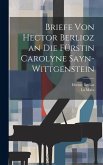 Briefe Von Hector Berlioz an Die Fürstin Carolyne Sayn-Wittgenstein Briefe Von Hector Berlioz an Die Fürstin Carolyne Sayn-Wittgenstein