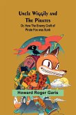 Uncle Wiggily and the Pirates; Or, How the Enemy Craft of Pirate Fox was Sunk