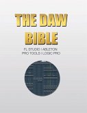 The DAW Bible (Fl Studio, Ableton, Pro Tools, Logic Pro) The DAW Bible (Fl Studio, Ableton, Pro Tools, Logic Pro)
