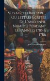 Voyage en Barbarie, ou Lettres écrites de l'ancienne Numidie pendant les années 1785 & 1786
