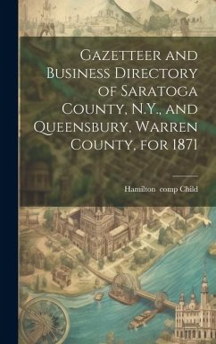 Gazetteer and Business Directory of Saratoga County, N.Y., and Queensbury, Warren County, for 1871