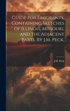 Guide for Emigrants, Containing Sketches of Illinois, Missouri, and the Adjacent Parts. By J.M. Peck. - Peck, J. M.