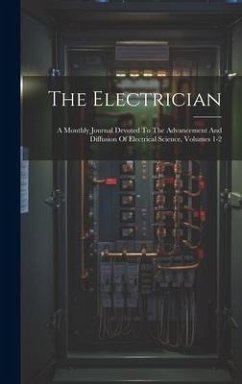 The Electrician: A Monthly Journal Devoted To The Advancement And Diffusion Of Electrical Science, Volumes 1-2 - Anonymous