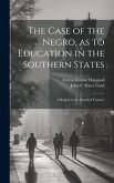 The Case of the Negro, as to Education in the Southern States: A Report to the Board of Trustees