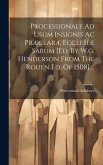 Processionale Ad Usum Insignis Ac Præclaræ Ecclesiæ Sarum [ed. By W.g. Henderson From The Rouen Ed. Of 1508]....