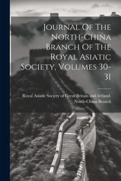 Journal Of The North-china Branch Of The Royal Asiatic Society, Volumes 30-31