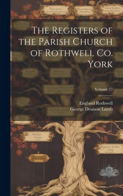 The Registers of the Parish Church of Rothwell Co. York; Volume 27 - Denison, Lumb George