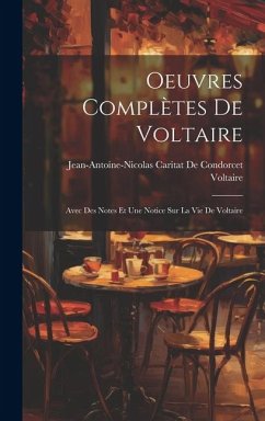 Oeuvres Complètes De Voltaire: Avec Des Notes Et Une Notice Sur La Vie De Voltaire - Voltaire; de Condorcet, Jean-Antoine-Nicolas Ca