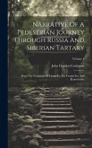 Narrative Of A Pedestrian Journey Through Russia And Siberian Tartary: From The Frontieres Of China To The Frozen Sea And Kamtchatka; Volume 1