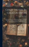 Great Truths By Great Authors: A Dictionary Of Aids To Reflection, Quotations Of Maxims, Metaphors, Counsels, Cautions, Aphorisms, Proverbs, &c. &c.