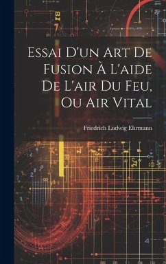 Cover Essai D'un Art De Fusion À L'aide De L'air Du Feu, Ou Air Vital
