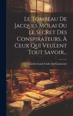 Le Tombeau De Jacques Molai Ou Le Secret Des Conspirateurs, À Ceux Qui Veulent Tout Savoir...