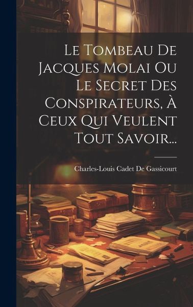 Le Tombeau De Jacques Molai Ou Le Secret Des Conspirateurs, À Ceux Qui Veulent Tout Savoir...