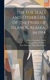 The fur Seals and Other Life of the Pribilof Islands, Alaska, in 1914