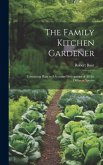 The Family Kitchen Gardener: Containing Plain and Accurate Descriptions of All the Different Species