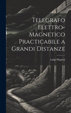 Telegrafo Elettro-Magnetico Practicabile a Grandi Distanze - Magrini, Luigi