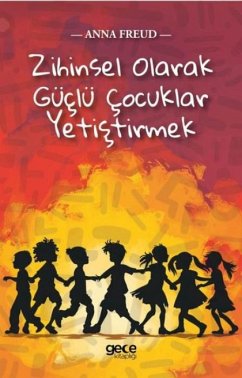 Zihinsel Olarak Güclü Cocuklar Yetistirmek - Freud, Anna