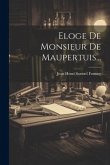 Eloge De Monsieur De Maupertuis...