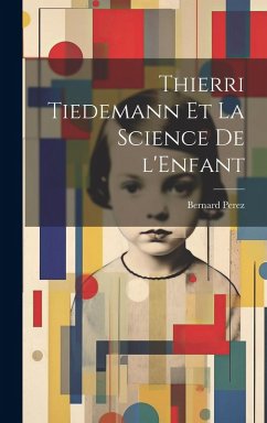 Thierri Tiedemann et la Science de l'Enfant - Perez, Bernard