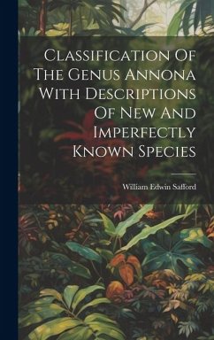 Classification Of The Genus Annona With Descriptions Of New And Imperfectly Known Species - Safford, William Edwin