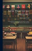 New Practical Spelling: A Text Book for Use in Commercial Schools, Colleges, Normal Schools, High Schools, and Academies