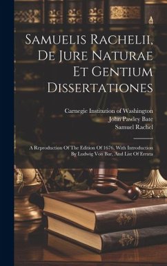 Samuelis Rachelii, De Jure Naturae Et Gentium Dissertationes: A Reproduction Of The Edition Of 1676, With Introduction By Ludwig Von Bar, And List Of - Rachel, Samuel