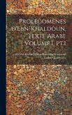 Prolégomènes d'Ebn-Khaldoun, texte Arabe Volume 1, pt.1