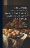 The Semantic Development of Words for 'eating and Drinking' in the Germanic