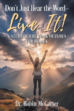 Don't Just Hear the Word - Live It! Don't Just Hear the Word - Live It!