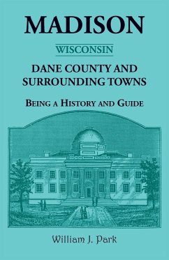 Cover Madison {Wisconsin}, Dane County and Surrounding Towns - Being A History and Guide