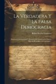 La Verdadera Y La Falsa Democracia: Doctrina Constitucional Y Proyecto De Constitución Política Para La República De Colombia...