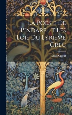 La Poésie de Pindare et les Lois du Lyrisme Grec - Croiset, Alfred