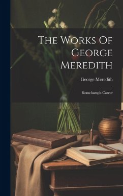The Works Of George Meredith: Beauchamp's Career - Meredith, George